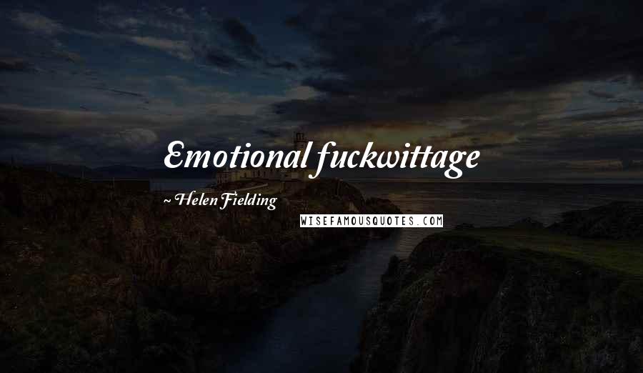 Helen Fielding Quotes: Emotional fuckwittage