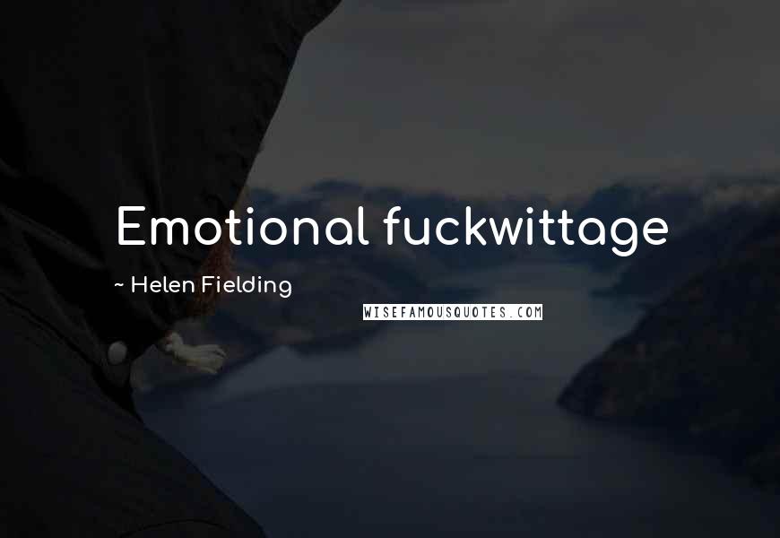 Helen Fielding Quotes: Emotional fuckwittage