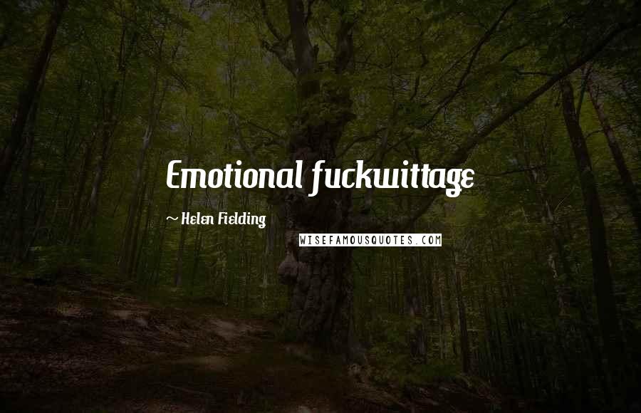 Helen Fielding Quotes: Emotional fuckwittage