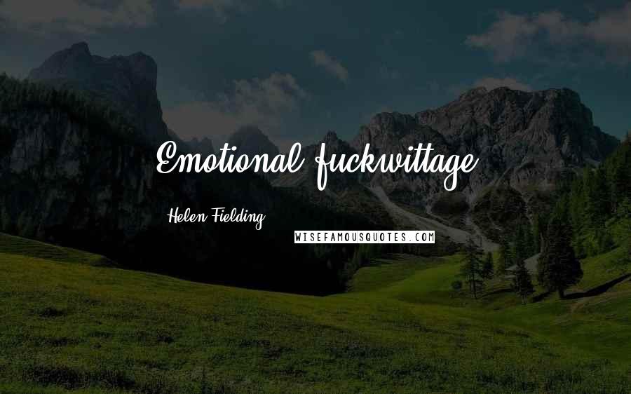 Helen Fielding Quotes: Emotional fuckwittage