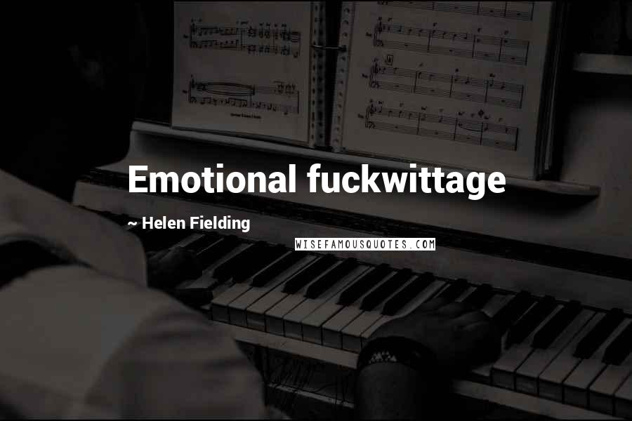 Helen Fielding Quotes: Emotional fuckwittage