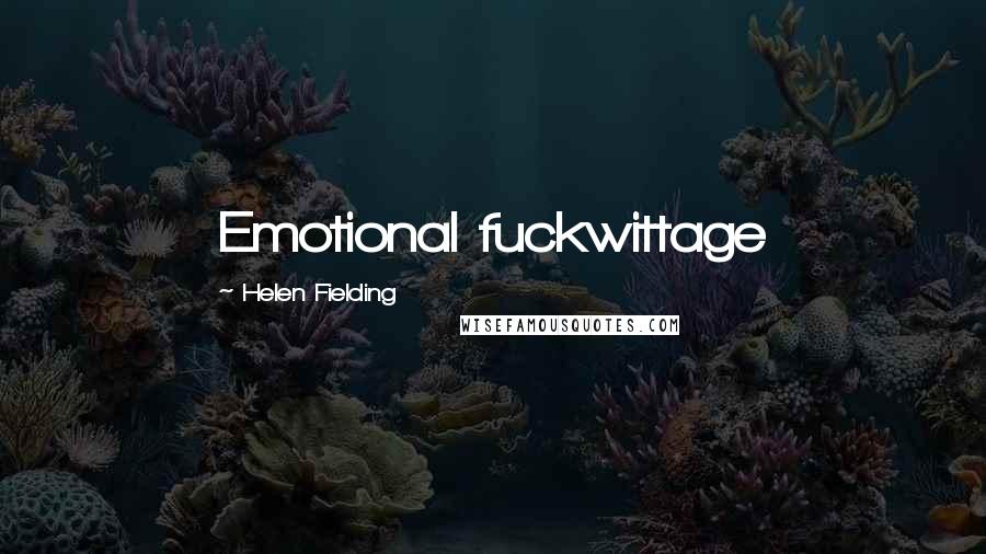 Helen Fielding Quotes: Emotional fuckwittage