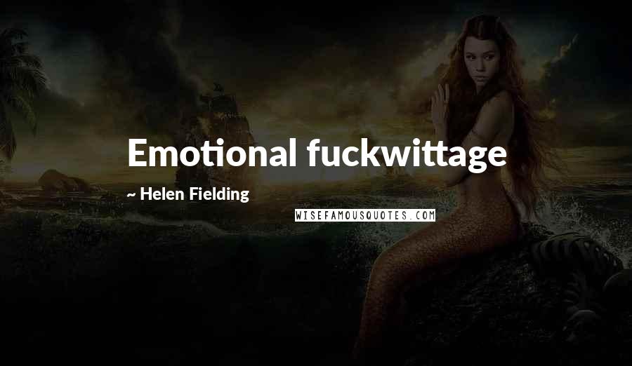 Helen Fielding Quotes: Emotional fuckwittage