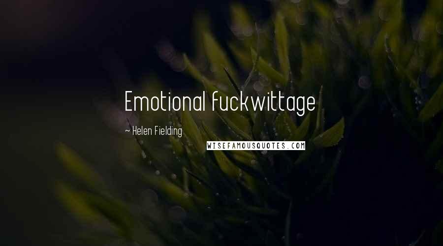 Helen Fielding Quotes: Emotional fuckwittage