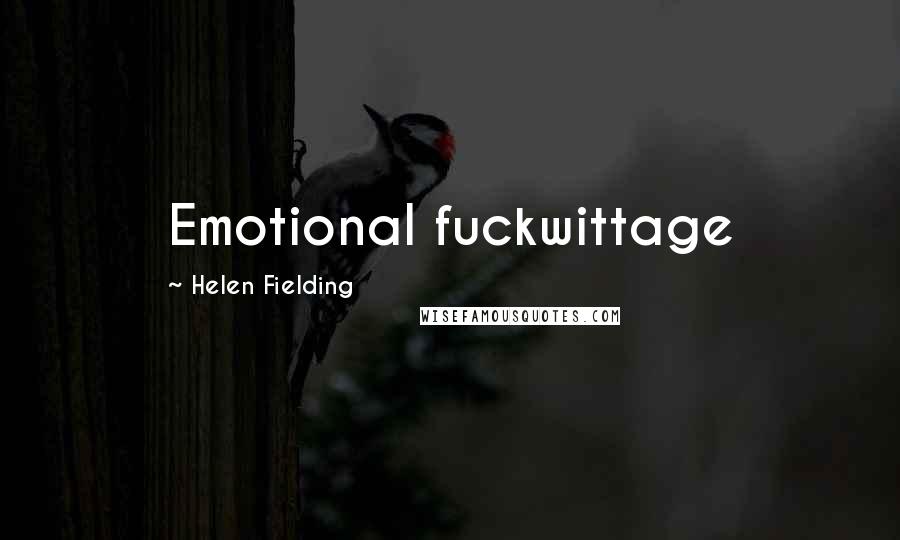 Helen Fielding Quotes: Emotional fuckwittage