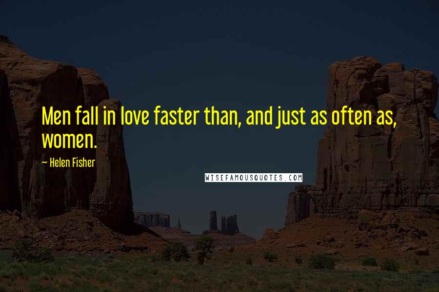 Helen Fisher Quotes: Men fall in love faster than, and just as often as, women.