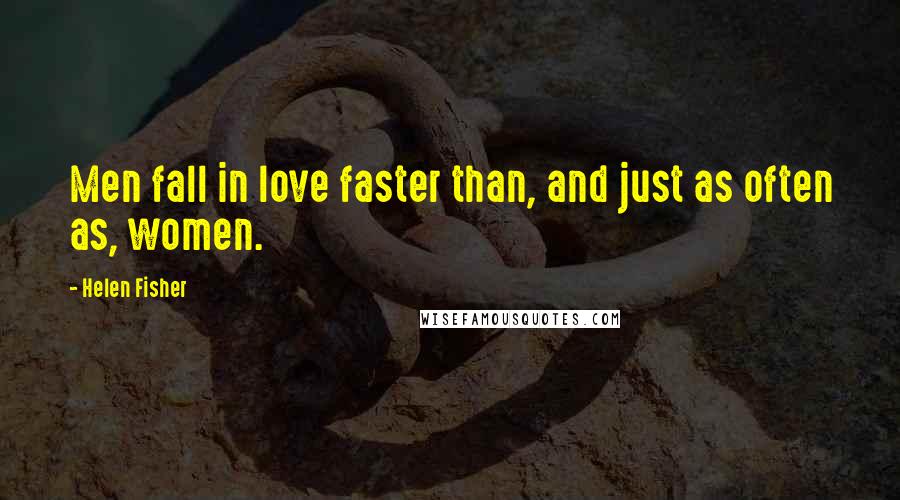 Helen Fisher Quotes: Men fall in love faster than, and just as often as, women.