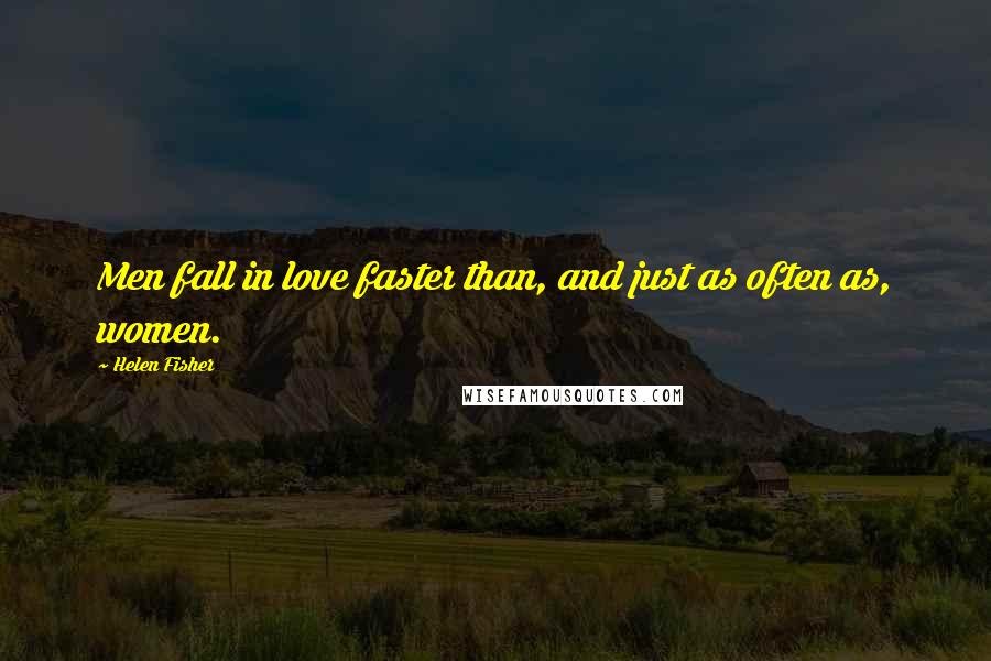 Helen Fisher Quotes: Men fall in love faster than, and just as often as, women.