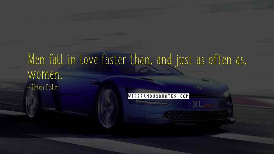 Helen Fisher Quotes: Men fall in love faster than, and just as often as, women.