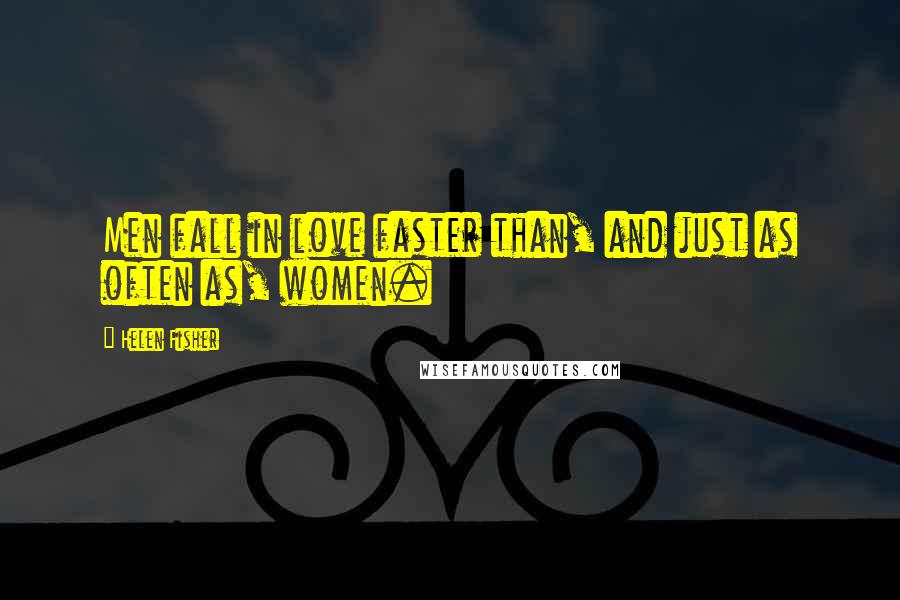 Helen Fisher Quotes: Men fall in love faster than, and just as often as, women.