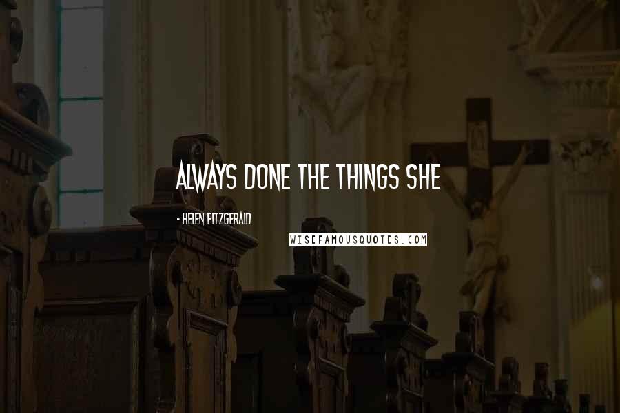 Helen Fitzgerald Quotes: always done the things she
