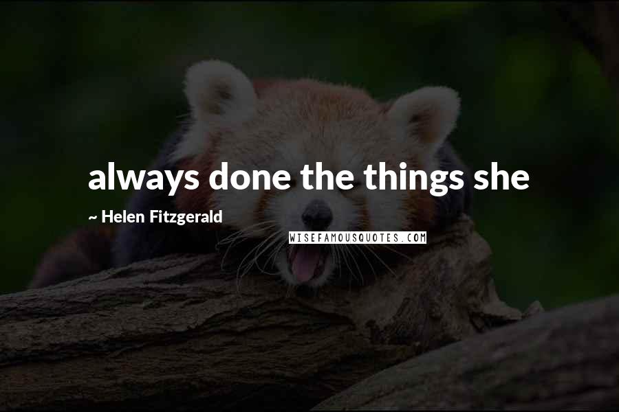 Helen Fitzgerald Quotes: always done the things she