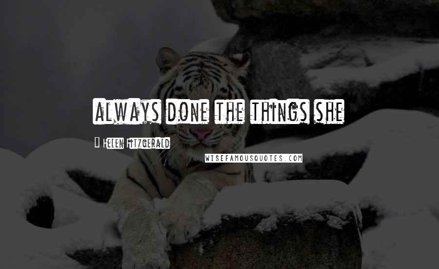 Helen Fitzgerald Quotes: always done the things she