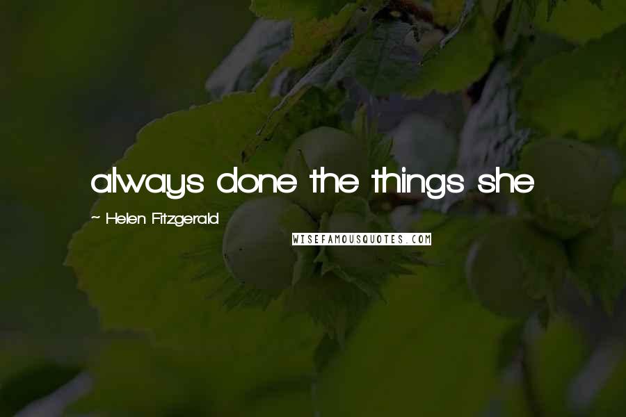Helen Fitzgerald Quotes: always done the things she