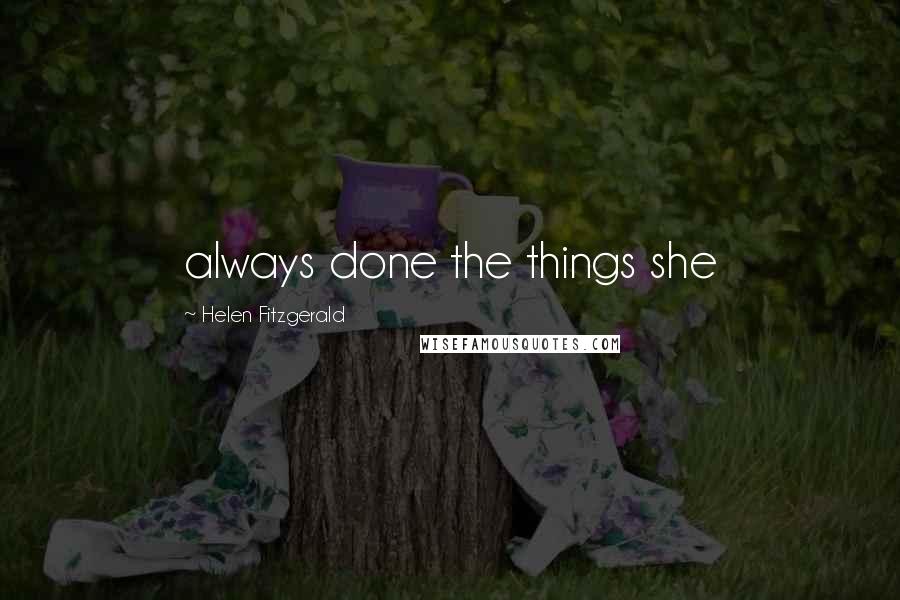 Helen Fitzgerald Quotes: always done the things she