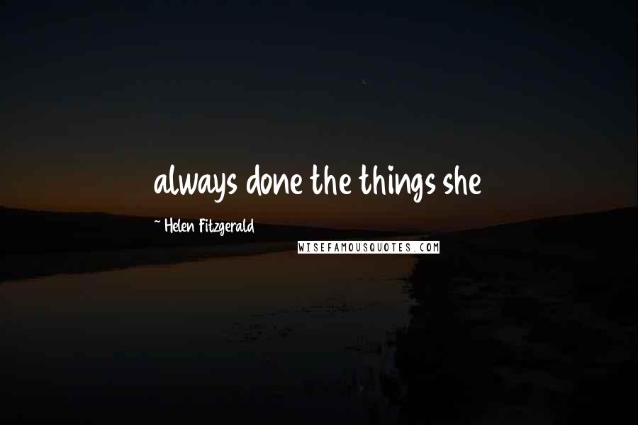 Helen Fitzgerald Quotes: always done the things she