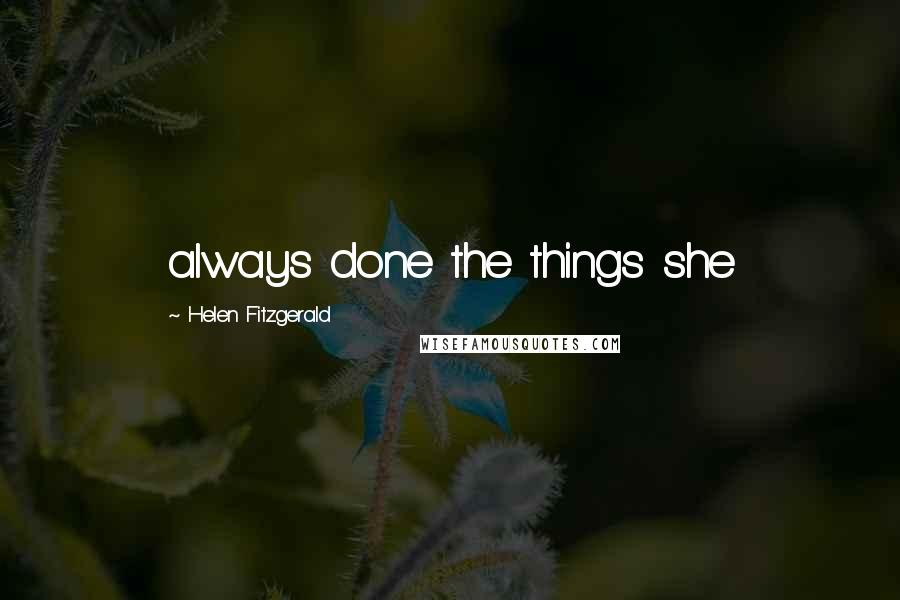 Helen Fitzgerald Quotes: always done the things she