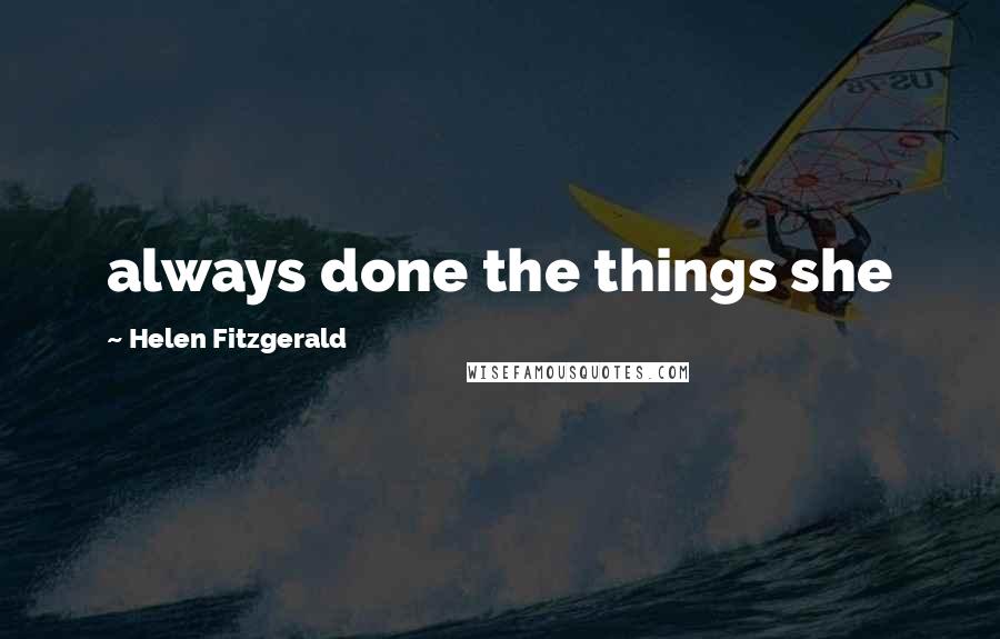 Helen Fitzgerald Quotes: always done the things she