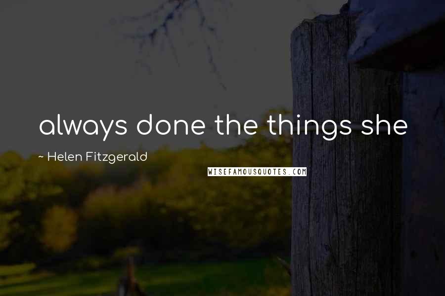 Helen Fitzgerald Quotes: always done the things she