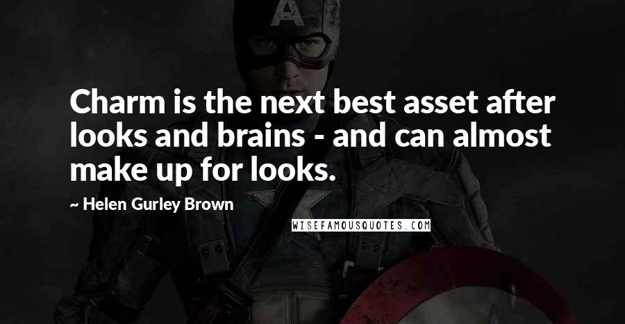 Helen Gurley Brown Quotes: Charm is the next best asset after looks and brains - and can almost make up for looks.