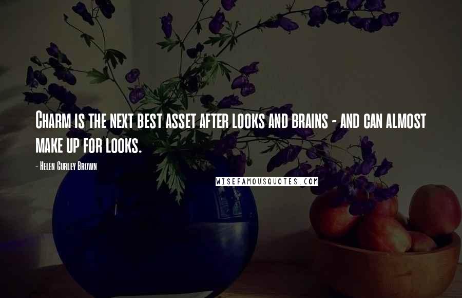 Helen Gurley Brown Quotes: Charm is the next best asset after looks and brains - and can almost make up for looks.