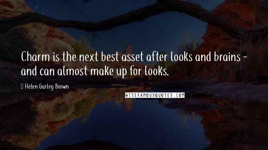 Helen Gurley Brown Quotes: Charm is the next best asset after looks and brains - and can almost make up for looks.