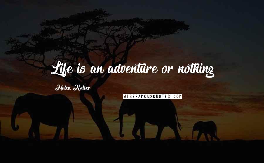 Helen Keller Quotes: Life is an adventure or nothing