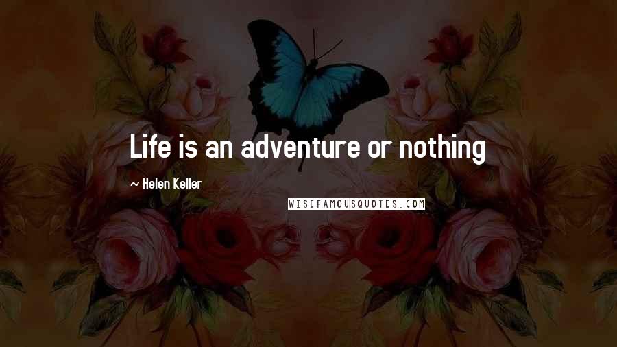 Helen Keller Quotes: Life is an adventure or nothing