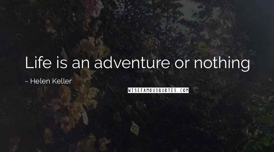 Helen Keller Quotes: Life is an adventure or nothing