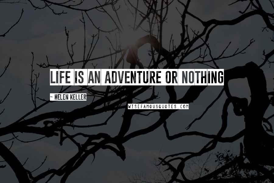 Helen Keller Quotes: Life is an adventure or nothing