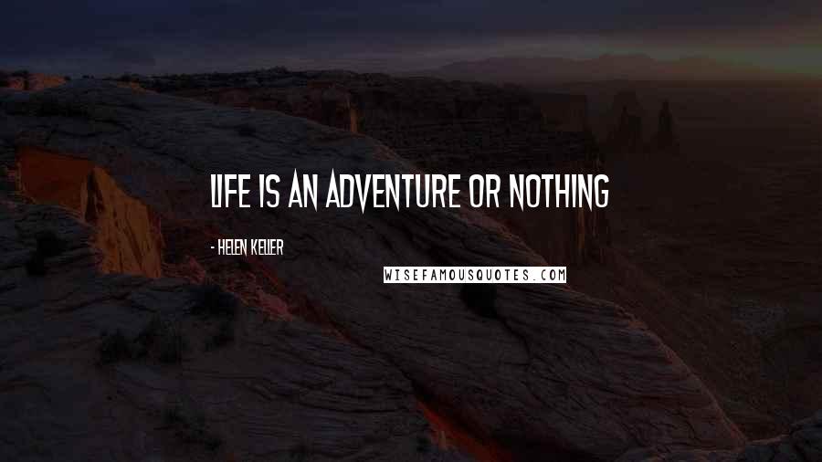 Helen Keller Quotes: Life is an adventure or nothing