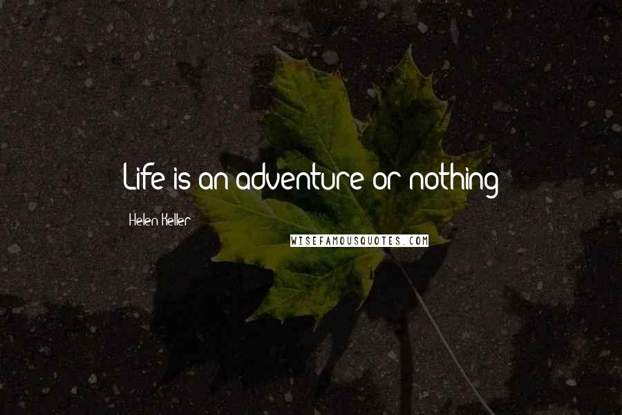 Helen Keller Quotes: Life is an adventure or nothing