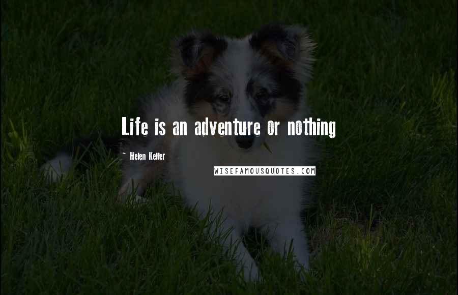 Helen Keller Quotes: Life is an adventure or nothing