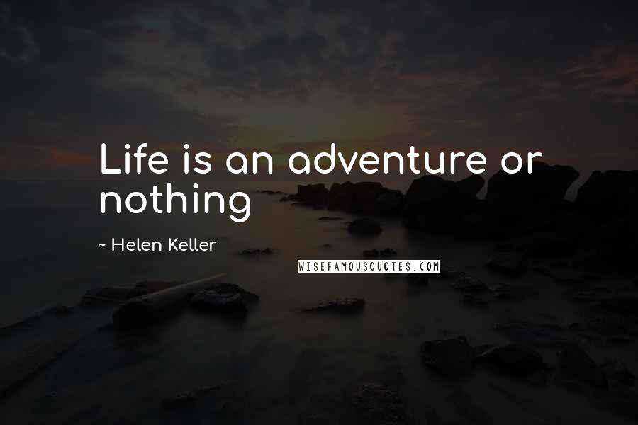 Helen Keller Quotes: Life is an adventure or nothing