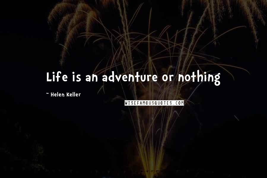 Helen Keller Quotes: Life is an adventure or nothing