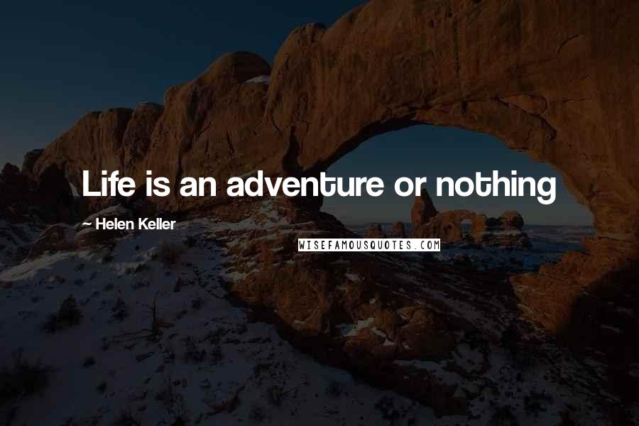 Helen Keller Quotes: Life is an adventure or nothing