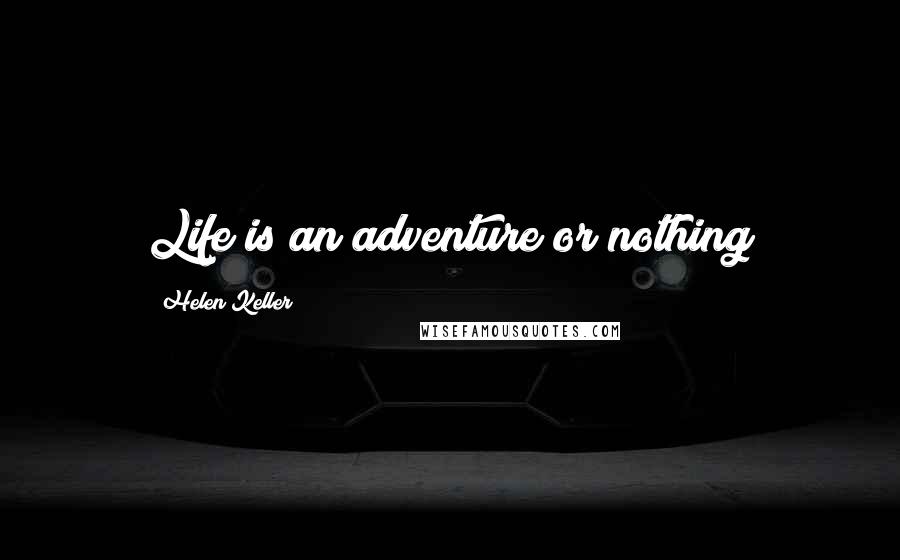 Helen Keller Quotes: Life is an adventure or nothing