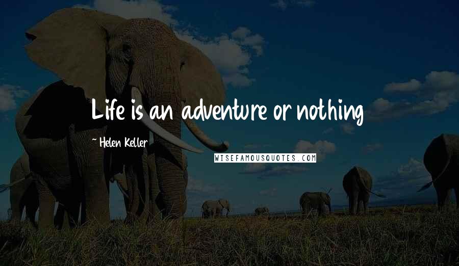 Helen Keller Quotes: Life is an adventure or nothing