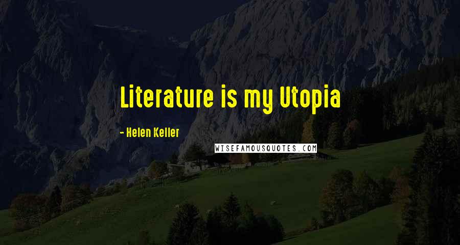 Helen Keller Quotes: Literature is my Utopia