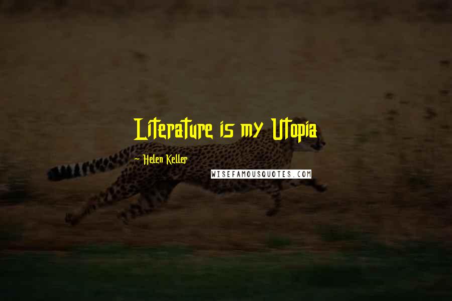 Helen Keller Quotes: Literature is my Utopia