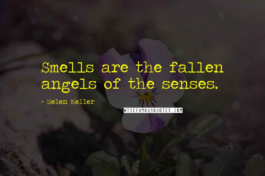 Helen Keller Quotes: Smells are the fallen angels of the senses.