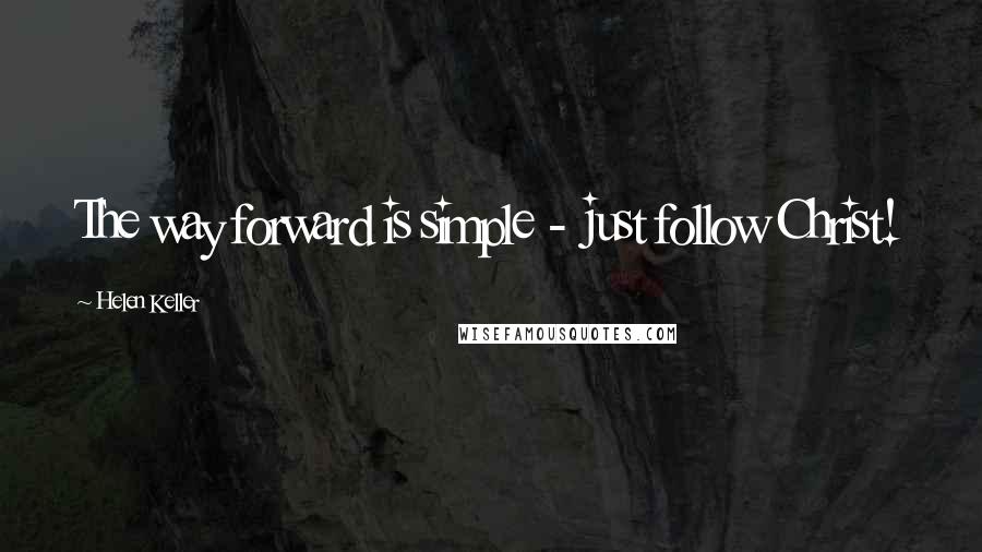Helen Keller Quotes: The way forward is simple - just follow Christ!