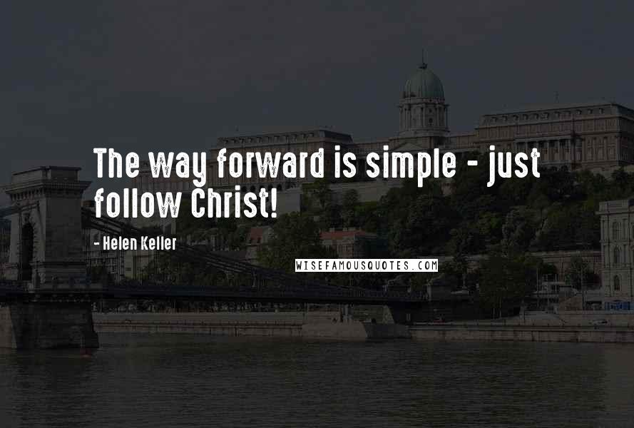 Helen Keller Quotes: The way forward is simple - just follow Christ!
