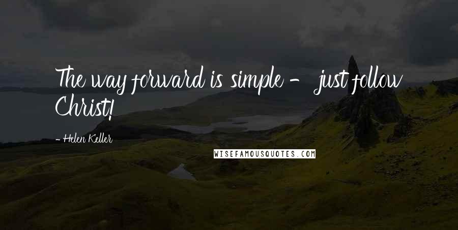 Helen Keller Quotes: The way forward is simple - just follow Christ!