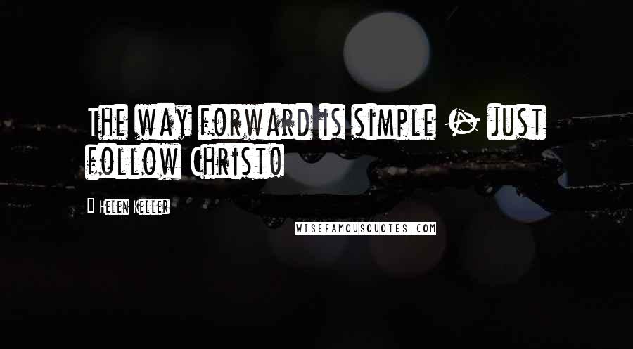 Helen Keller Quotes: The way forward is simple - just follow Christ!