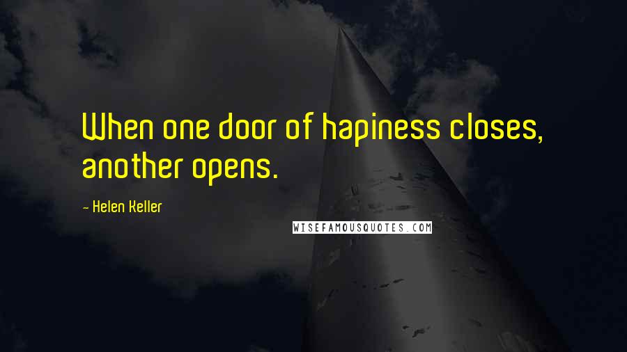 Helen Keller Quotes: When one door of hapiness closes, another opens.