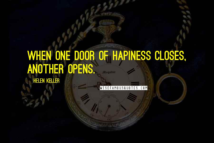 Helen Keller Quotes: When one door of hapiness closes, another opens.