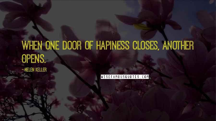 Helen Keller Quotes: When one door of hapiness closes, another opens.