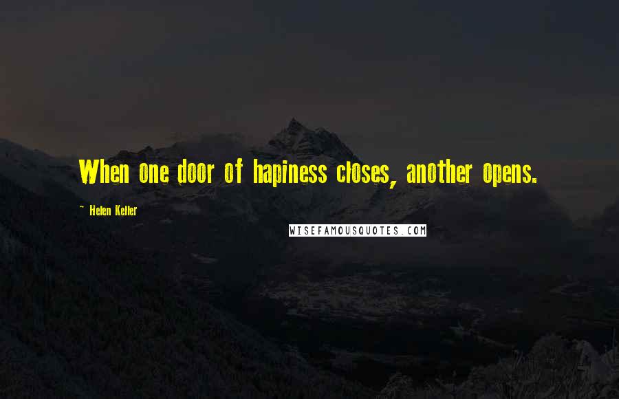 Helen Keller Quotes: When one door of hapiness closes, another opens.