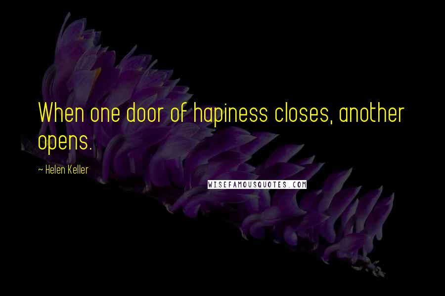 Helen Keller Quotes: When one door of hapiness closes, another opens.